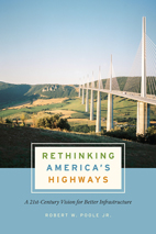Robert W. Poole, Rethinking America’s Highways: A 21st-Century Vision for Better Infrastructure, University of Chicago Press, 2018.jpg
